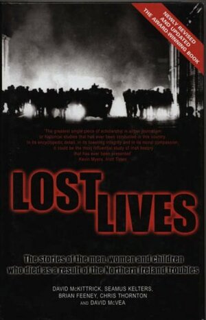 Lost Lives: The Stories of the Men, Women and Children Who Died as a Result of the Northern Ireland Troubles by David McKittrick, Chris Thornton, Brian Feeney, Seamus Kelters