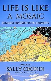 Life is like a Mosaic: Random fragments in harmony by Sally Cronin