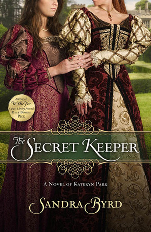 The Secret Keeper: A Novel of Kateryn Parr by Sandra Byrd