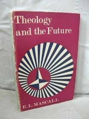 Theology and the Future by Eric Lionel Mascall