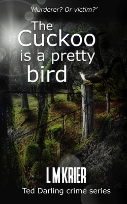 The Cuckoo is a Pretty Bird: Murderer? Or Victim? by L. M. Krier