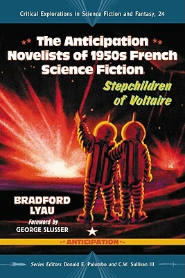 The Anticipation Novelists of 1950s French Science Fiction: Stepchildren of Voltaire by Bradford Lyau