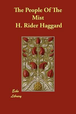 The People Of The Mist by H. Rider Haggard