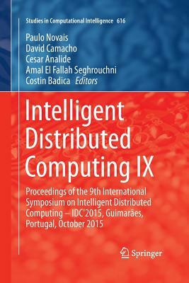 Intelligent Distributed Computing IX: Proceedings of the 9th International Symposium on Intelligent Distributed Computing - Idc'2015, Guimarães, Portu by 