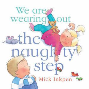 We are Wearing Out the Naughty Step by Mick Inkpen