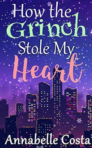 How the Grinch Stole My Heart by Annabelle Costa