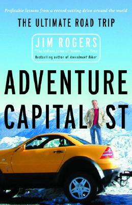 Adventure Capitalist: The Ultimate Road Trip by Jim Rogers