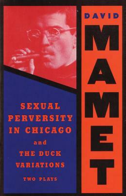 Sexual Perversity in Chicago and the Duck Variations: Two Plays by David Mamet