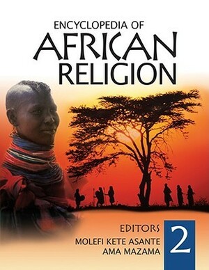 Encyclopedia of African Religion by Molefi Kete Asante, Ama Mazama