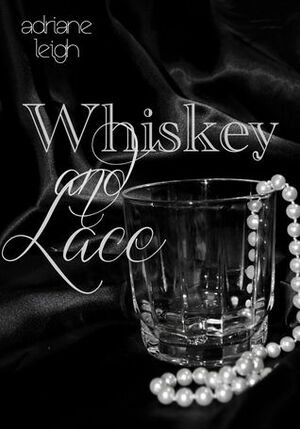 Whiskey and Lace by Adriane Leigh