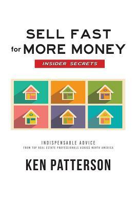 Sell Fast for More Money: Insider Secrets by Ken Patterson