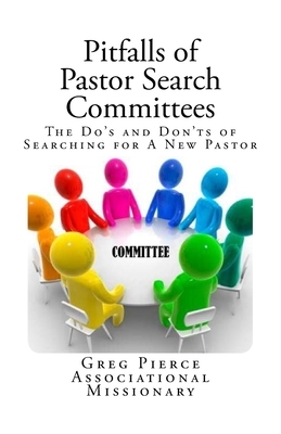 Pitfalls of Pastor Search Committees by Greg Pierce