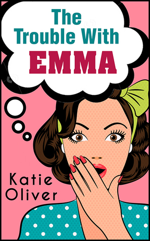 The Trouble With Emma by Katie Oliver