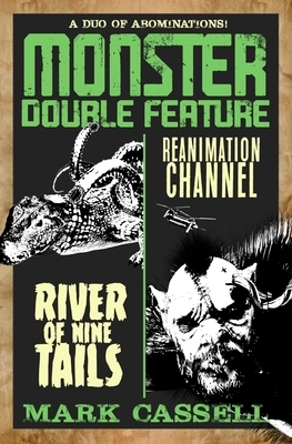 Monster Double Feature (a duo of abominations): River of Nine Tails / Reanimation Channel by Mark Cassell