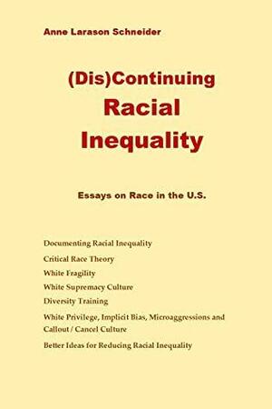 (Dis)Continuing Racial Inequality: Essays on Race in the U.S. by Anne Schneider