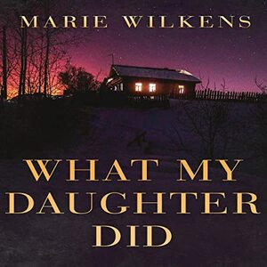 What My Daughter Did: A Riveting Kidnapping Mystery Series by Marie Wilkens