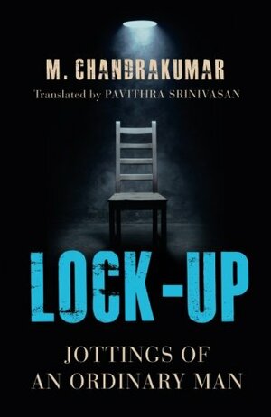 Lock-Up: Jottings of an Ordinary Man by M. Chandrakumar