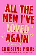 All the Men I've Loved Again: A Novel by Christine Pride