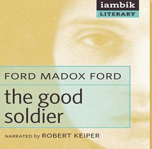 The Good Soldier: A Tale of Passion by Ford Madox Ford