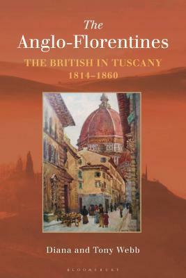 The Anglo-Florentines: The British in Tuscany, 1814-1860 by Diana Webb, Tony Webb