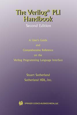 The Verilog Pli Handbook: A User's Guide and Comprehensive Reference on the Verilog Programming Language Interface by Stuart Sutherland