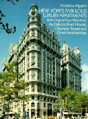 New York's Fabulous Luxury Apartments: With Original Floor Plans from the Dakota, River House, Olympic Tower and Other Great Buildings by Andrew Alpern