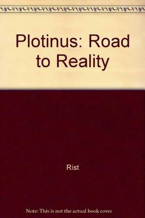 Plotinus: Road to Reality by John M. Rist