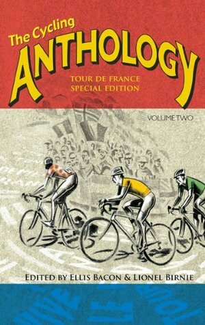 The Cycling Anthology Volume 2: Tour De France Edition by Ellis Bacon, Lionel Birnie