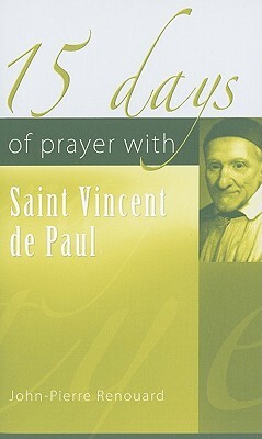 15 Days of Prayer with Saint Vincent de Paul by Jean-Pierre Renouard