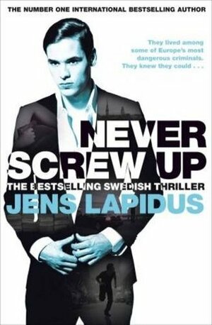 Never Screw Up by Jens Lapidus