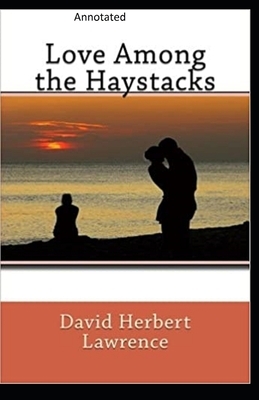 Love Among the Haystacks: Annotated by D.H. Lawrence