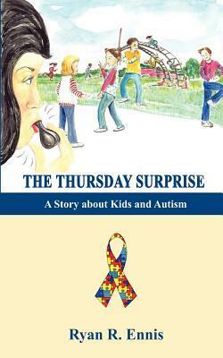 The Thursday Surprise: A Story about Kids and Autism by Ryan R. Ennis, Brenda Stroud