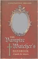Vampire Watcher's Handbook by Gregory Constantine, Craig Glenday