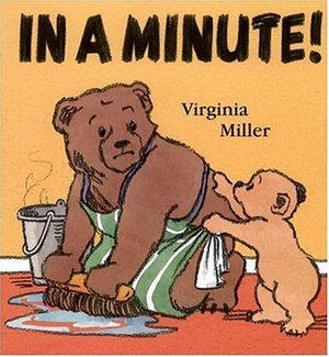 In a Minute! by Virginia Miller