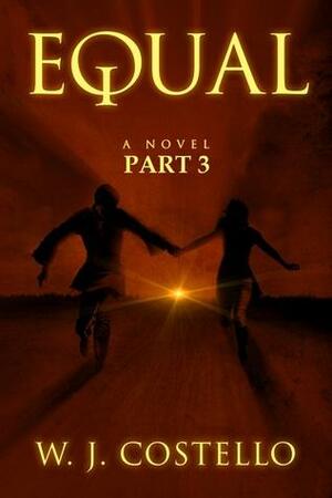 Equal Part 3: The Destination by W.J. Costello