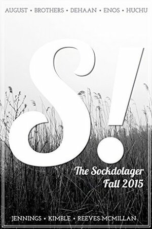 The Sockdolager Fall 2015 Issue 03 by T.L. Huchu, Paul Tuttle Starr, Laurence Raphael Brothers, Julia August, Mike Reeves-McMillan, Laura DeHaan, Alison Wilgus, Angela Enos, Kelly Jennings, Jason Kimble