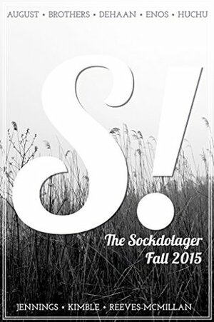 The Sockdolager Fall 2015 Issue 03 by Paul Tuttle Starr, Angela Enos, Mike Reeves-McMillan, Kelly Jennings, T.L. Huchu, Laura DeHaan, Jason Kimble, Julia August, Benjamin A. Wilgus, Laurence Raphael Brothers