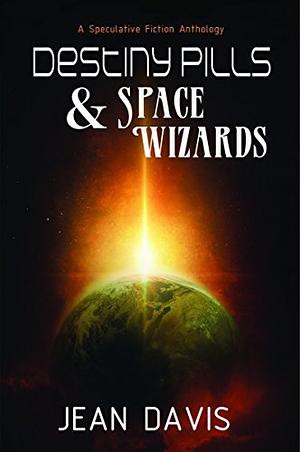 Destiny Pills & Space Wizards by Jean Davis