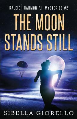 The Moon Stands Still: Raleigh Harmon PI Mysteries #2 by Sibella Giorello