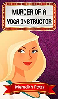 Murder of a Yoga Instructor by Meredith Potts