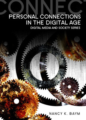 Personal Connections in the Digital Age by Nancy K. Baym