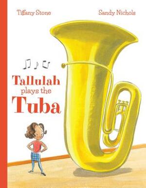 Tallulah Plays the Tuba by Tiffany Stone