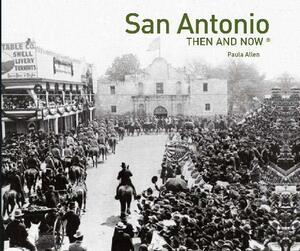 San Antonio Then and Now® by Paula Allen