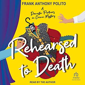 Rehearsed to Death by Frank Anthony Polito