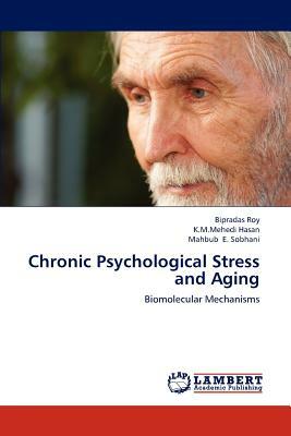 Chronic Psychological Stress and Aging by K. M. Mehedi Hasan, Bipradas Roy, Mahbub E. Sobhani