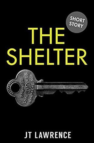 The Shelter: A Short Story by J.T. Lawrence