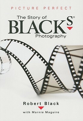 Picture Perfect: The Story of Black's Photography by Robert Black, Marnie Maguire