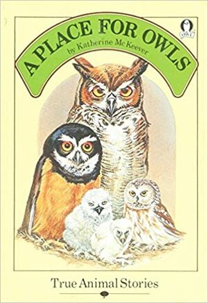 A Place for Owls: True Animal Stories by Katherine McKeever