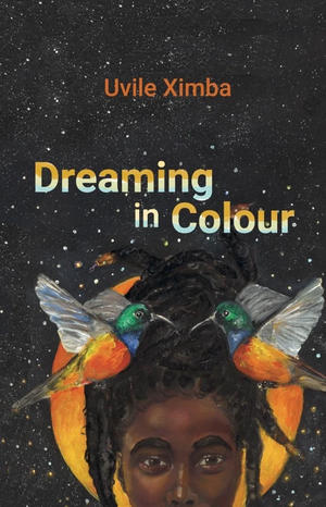 Dreaming in Colour by Uvile Ximba