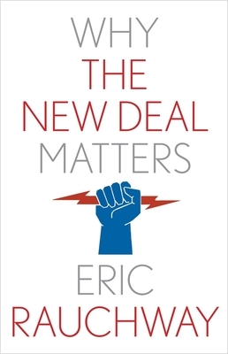 Why the New Deal Matters by Eric Rauchway